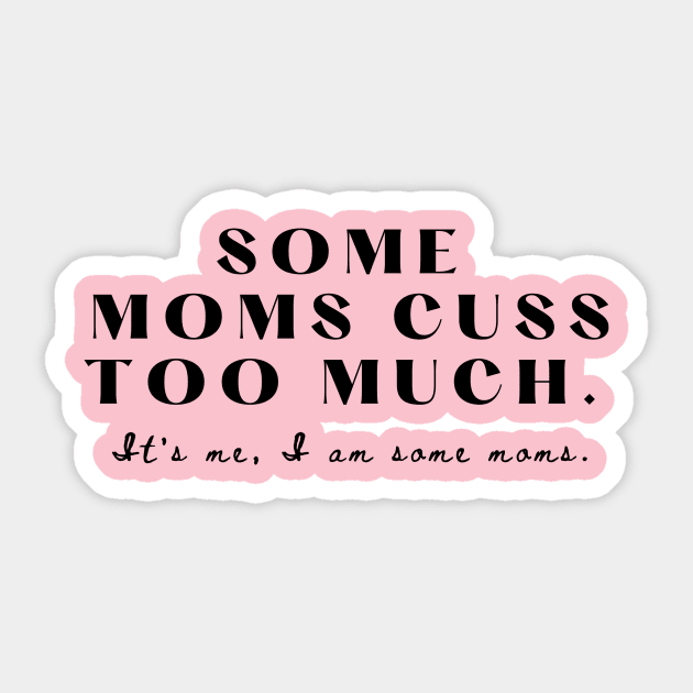 Some moms cuss too much Sticker by Nicki Tee's Shop